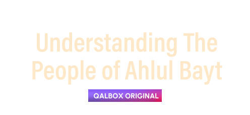 Understanding The People of Ahlul Bayt